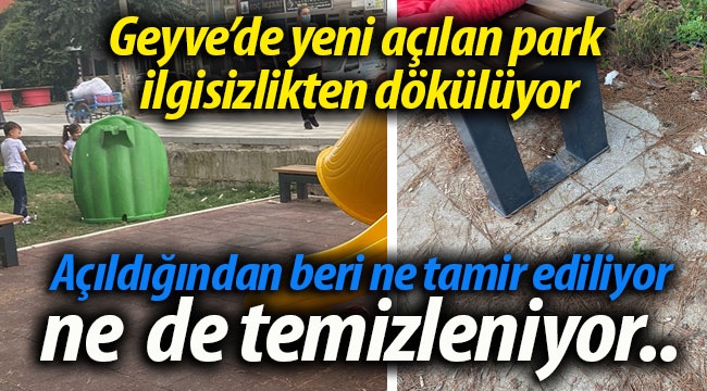 Geyve'de yeni açılan park ilgisizlikten dökülüyor..