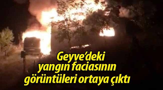 Geyve'deki yangın faciasının görüntüleri ortaya çıktı