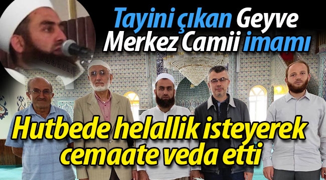 Geyve Merkez Camii imamı hellallik isteyerek veda etti