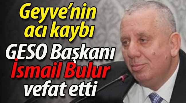 Geyve'nin acı kaybı! İsmail Bulur vefat etti