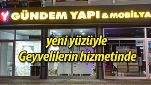 Gündem Yapı & Mobilya yeni yüzüyle  Geyvelilerin hizmetinde