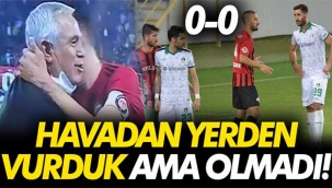 Havadan yerden vurduk ama olmadı! 0-0