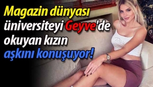 Magazin dünyası üniversiteyi Geyve'de okuyan kızın aşkını konuşuyor