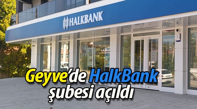 Nihayet Geyve'de Halk Bankası şubesi açıldı