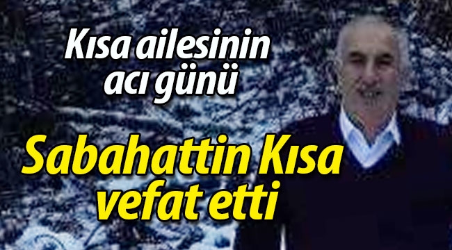 Otobüsçü Sabahattin Kısa vefat etti