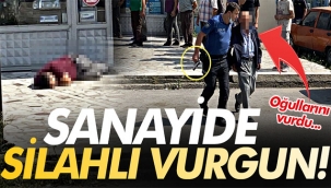 Sanayide şok! Baba, 2 oğlunu silahla vurdu