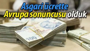 Asgari ücrette Avrupa sonuncusu olduk