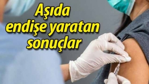 Aşıda endişe yaratan sonuçlar