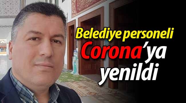 Büyükşehir Belediyesi personeli koronaya yenildi!