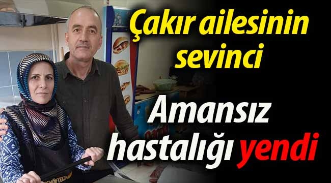 Çakır ailesinin sevinci.. Amansız hastalığı yendi