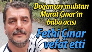 Doğançay muhtarı Murat Çınar'ın baba acısı