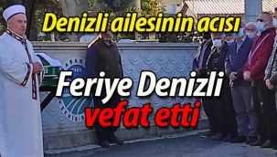 Feriye Denizli vefat etti