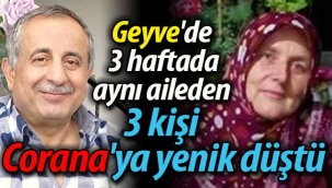 Geyve'de 3 haftada aynı aileden 3 kişi Corana'ya yenik düştü