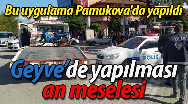 Geyve'de yapılması an meselesi..