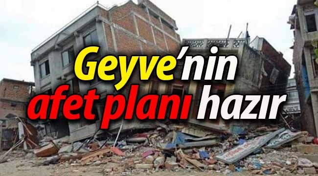 Geyve'nin afet planı hazır!