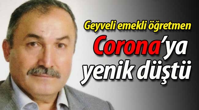 Geyveli emekli öğretmen Corana'ya yenik düştü