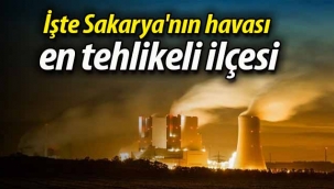 İşte Sakarya'nın havası en tehlikeli ilçesi