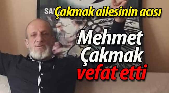 Mehmet Çakmak vefat etti