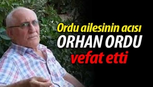 Orhan Ordu amansız hastalığa yenik düştü