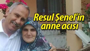 Resul Şenel'in anne acısı