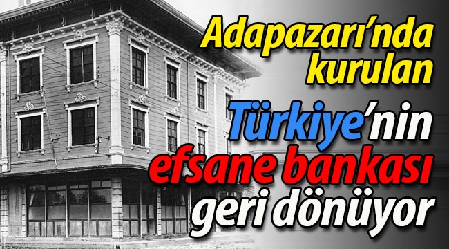 Adapazarı'nda kurulan, Türkiye'nin efsane bankası geri dönüyor!