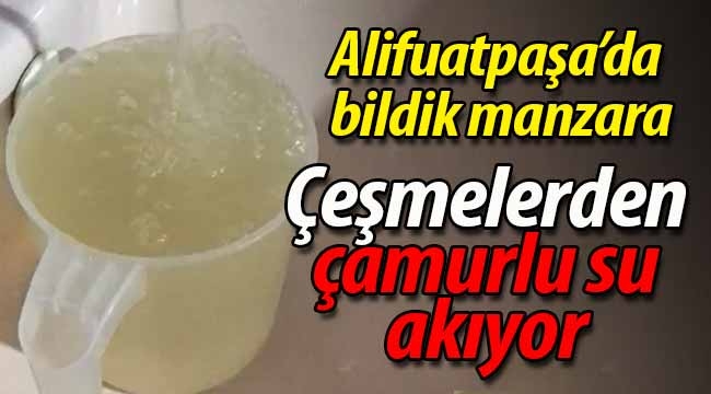 Alifuatpaşa'da çeşmelerden çamurlu su akıyor