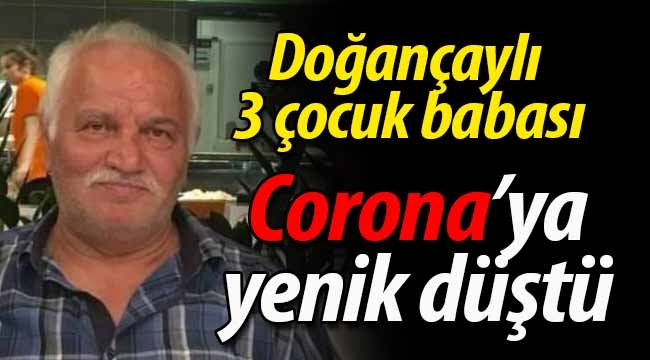 Doğançayli 3 çocuk babası Corona'ya yenik düştü