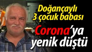 Doğançayli 3 çocuk babası Corona'ya yenik düştü