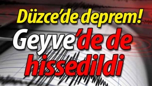 Düzce'de deprem! Geyve'de de hissedildi