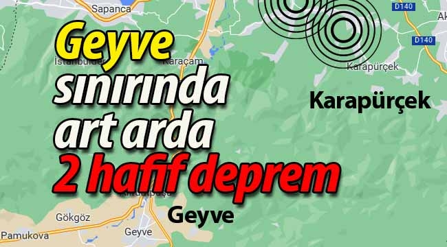 Geyve sınırına yakın art arda 2 hafif deprem