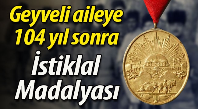 Geyveli aileye 104 yıl sonra İstiklal Madalyası