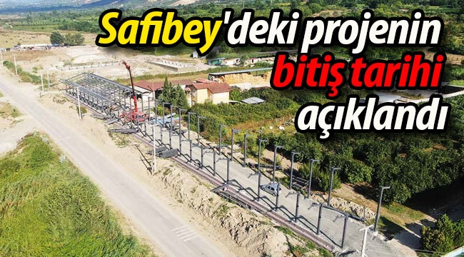 Safibey'deki projenin tamamlanma tarihi açıklandı
