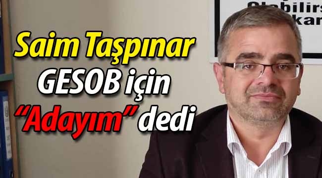 Saim Taşpınar, "GESO Başkanlığı'na adayım" dedi.