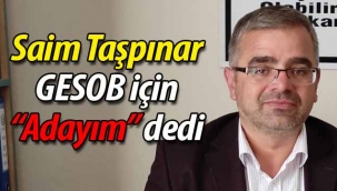 Saim Taşpınar, "GESO Başkanlığı'na adayım" dedi.