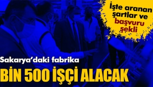 Sakarya'daki o fabrika 1500 işçi alacak!