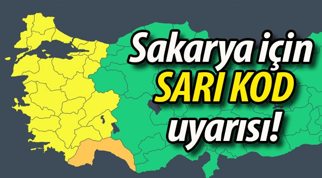 Sakarya için "sarı kod" uyarısı!