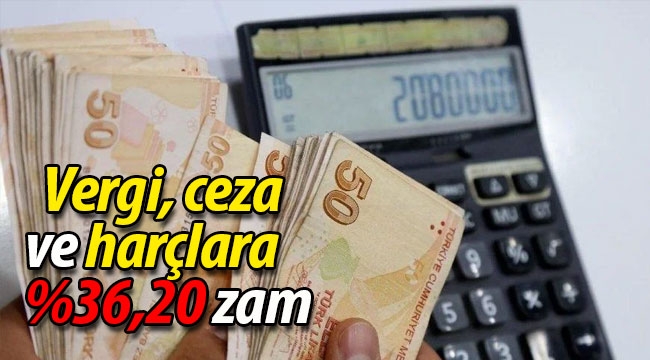 Vergi, ceza ve harçlara yüzde 36,20 zam