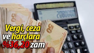 Vergi, ceza ve harçlara yüzde 36,20 zam