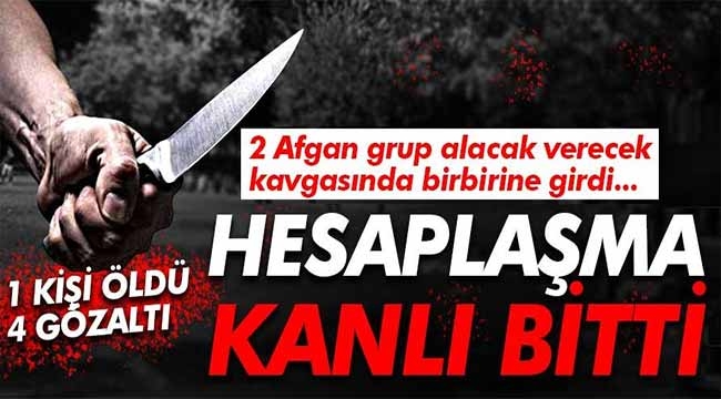 Afganların hesaplaşması kanlı bitti! 1 ölü 4 gözaltı