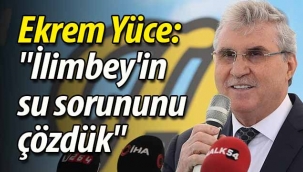 Ekrem Yüce: "İlimbey'in su sorununu çözdük"