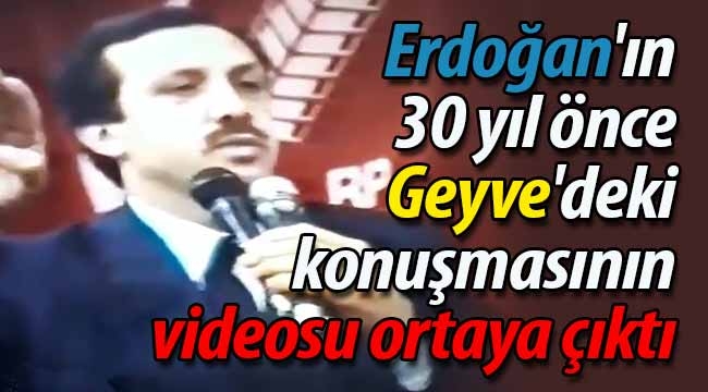 Erdoğan'ın 30 yıl önce Geyve'deki konuşmasının videosu ortaya çıktı