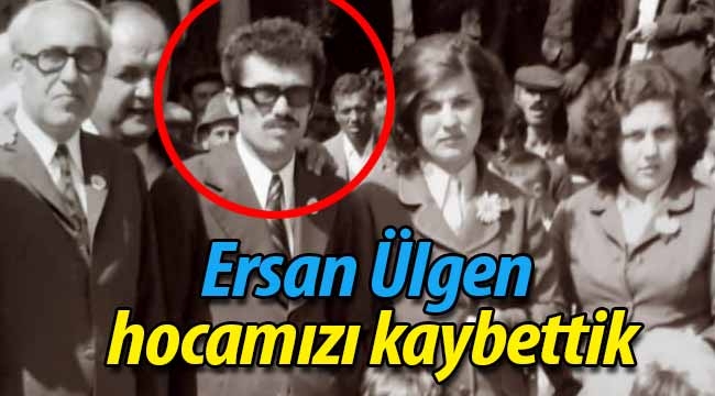 Ersan Ülgen hocamızı kaybettik!