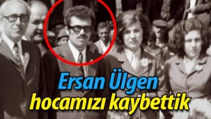 Ersan Ülgen hocamızı kaybettik!