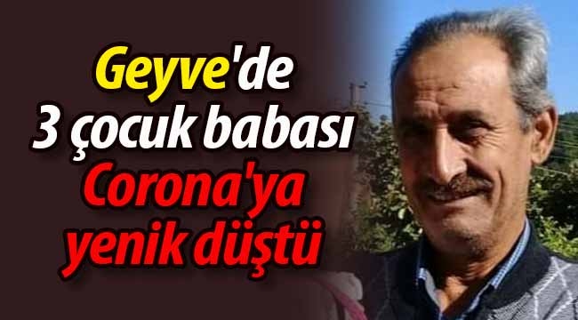 Geyve'de 3 çocuk babası Corona'ya yenik düştü