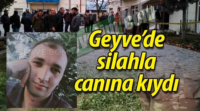 Geyve'de silahla canına kıydı!