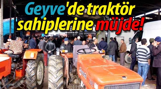 Geyve'de traktör sahiplerine müjde!