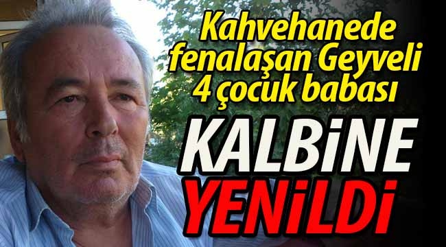 Geyveli 4 çocuk babası kalbine yenildi