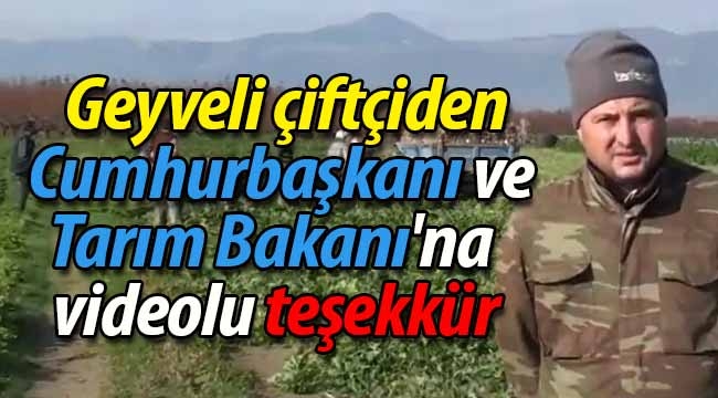 Geyveli çiftçiden Cumhurbaşkanı ve Tarım Bakanı'na videolu teşekkür