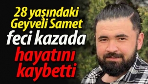 Geyveli Samet feci kazada hayatını kaybetti