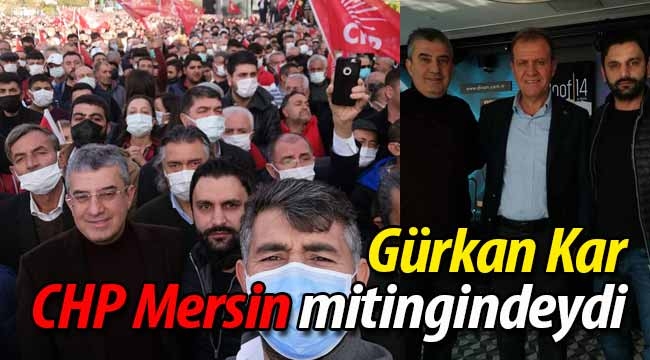 Gürkan Kar, CHP Mersin mitingindeydi